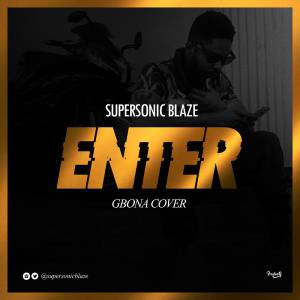 Supersonic Blaze - Enter [Burna Boy's Gbona Cover]