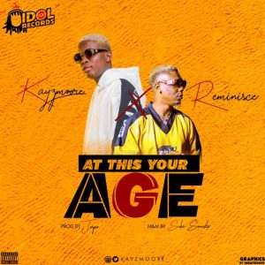 Kayzmoore x Reminisce – At This Your Age