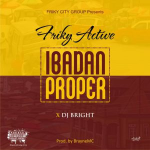 Friky Active - Ibadan Proper Ft. DJ Bright