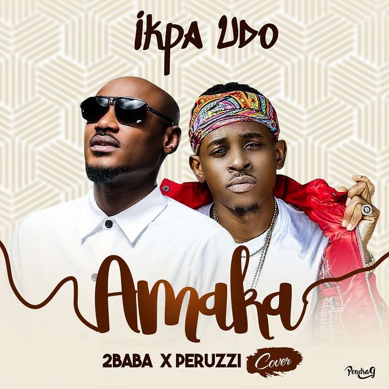 Ikpa Udo - Amaka [2Baba X Peruzzi Cover]