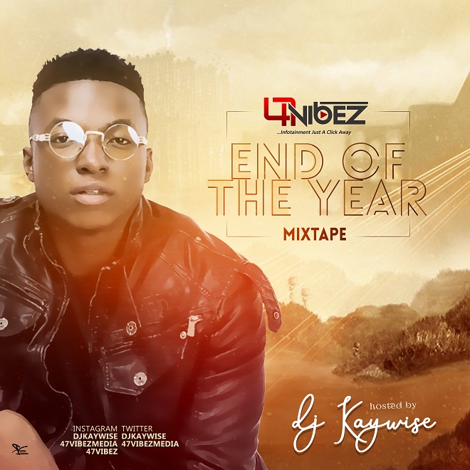 MIXTAPE: DJ KayWise – 47vibez End of The Year Mix