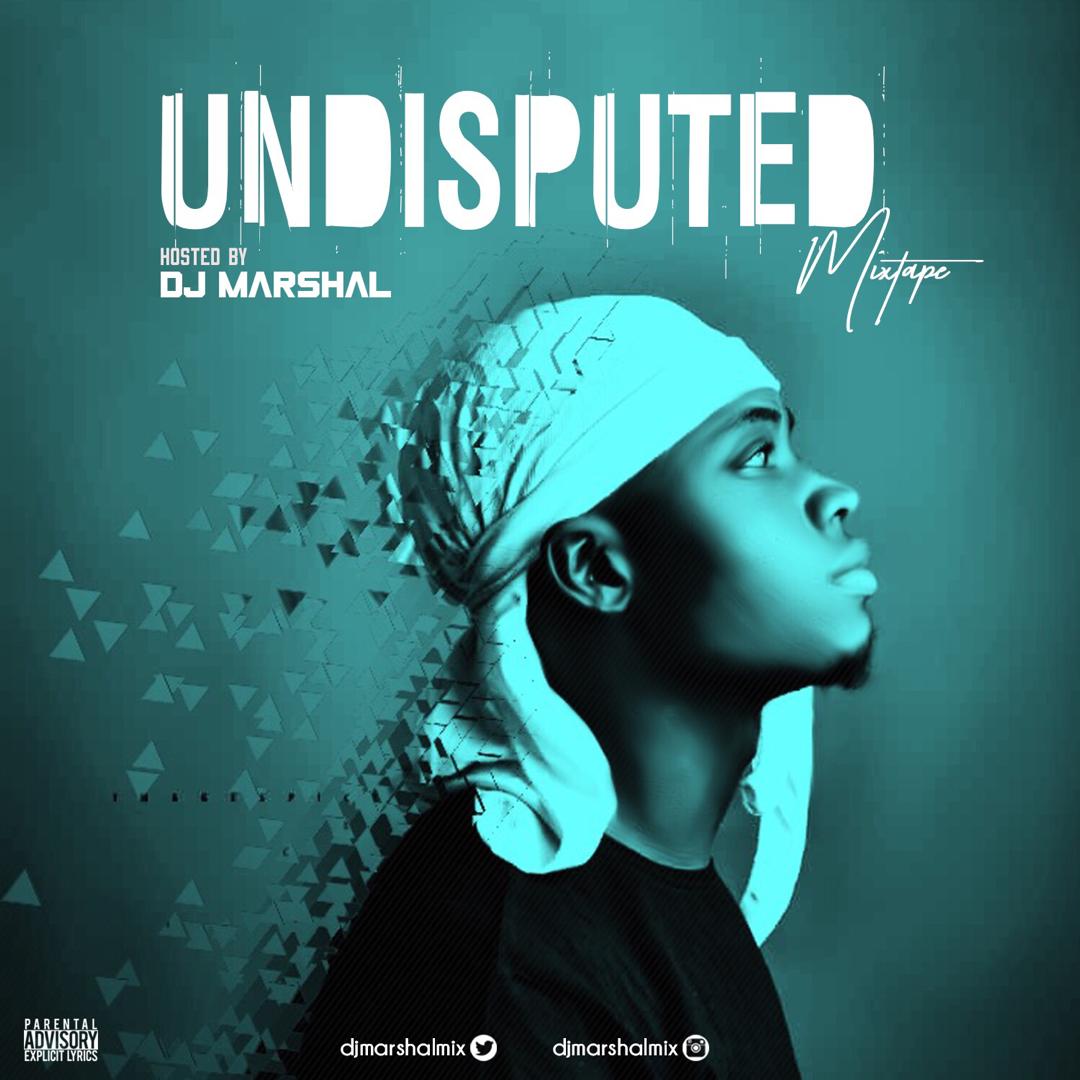 MIXTAPE: Dj Marshal - Undisputed Mix