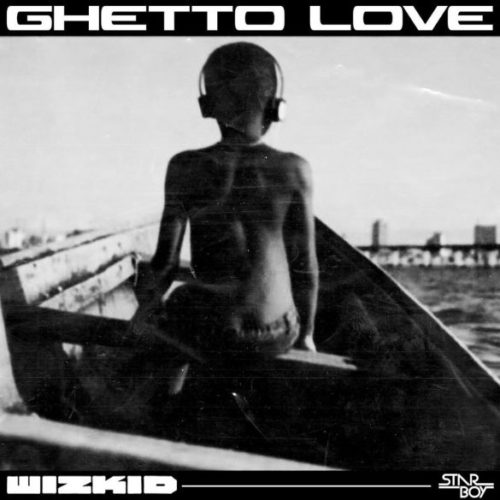 Wizkid – "Ghetto Love" (Prod. By killertunes)