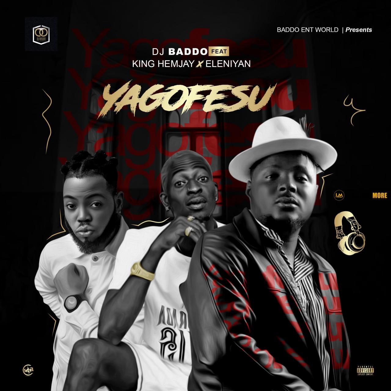 Dj Baddo Yagofesu (ft. King Hemjay & Eleniyan)(prod. Ultrasoundz)