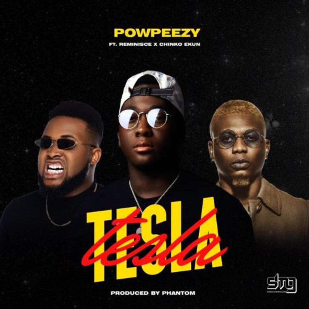 Powpeezy Tesla (ft. Reminisce & Chinko Ekun) (prod. Phantom)