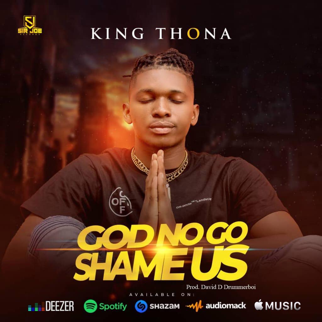 King Thona God No Go Shame Us (prod. David D Drummerboi)