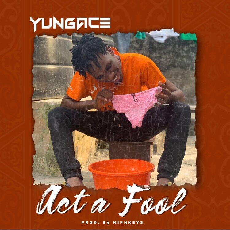 Yungace Act A Fool