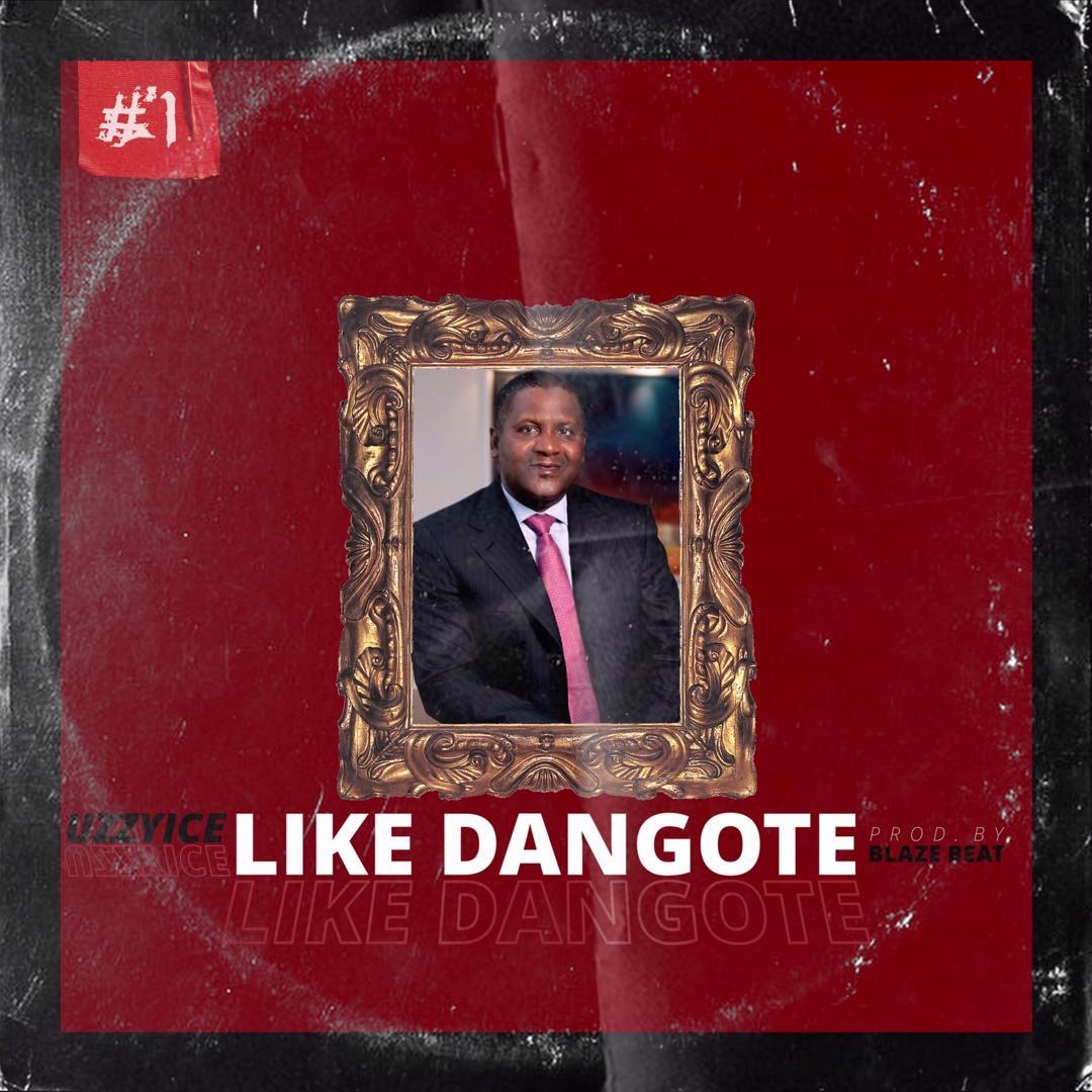 UzzyIce - Like Dangote (Prod by BlazeBeat)