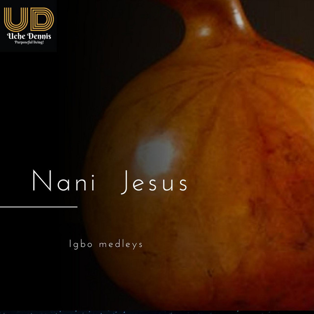 Uche Dennis Nani Jesus [medley]
