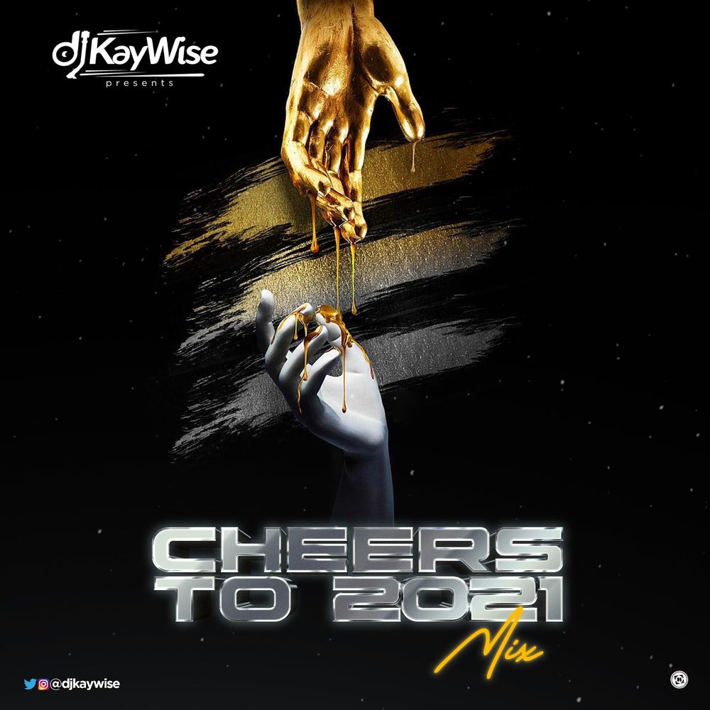 DJ Kaywise – Cheers To 2021 Mix (Mixtape – Audio)