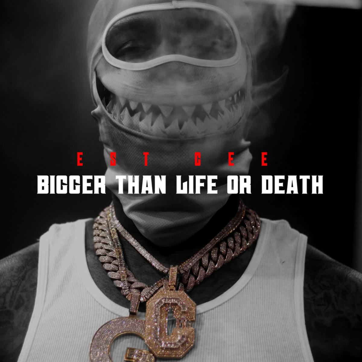 Est Gee Bigger Than Life Or Death