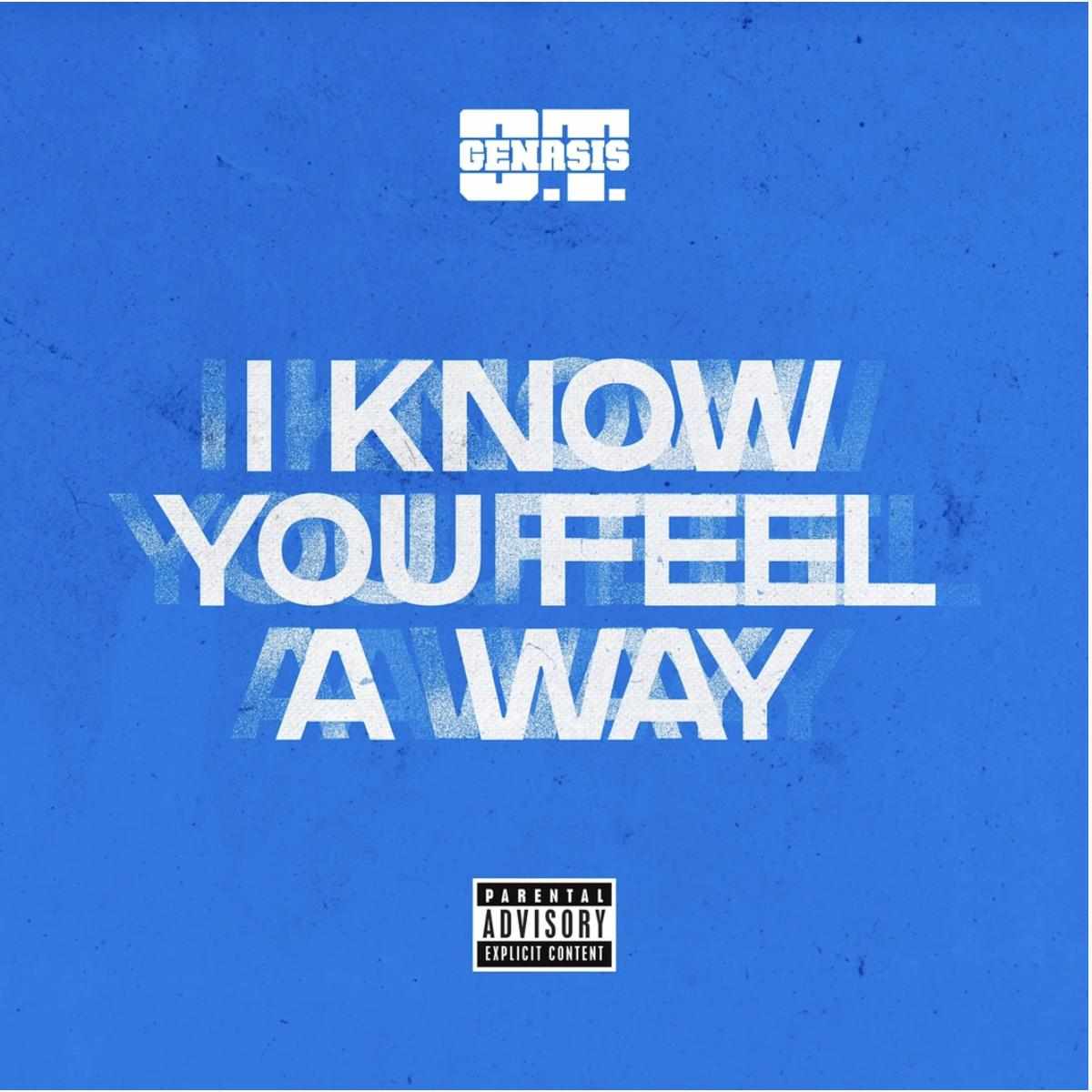 O.t. Genasis I Know You Feel A Way