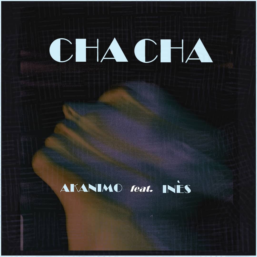 Akanimo – ChaCha Ft. Inès