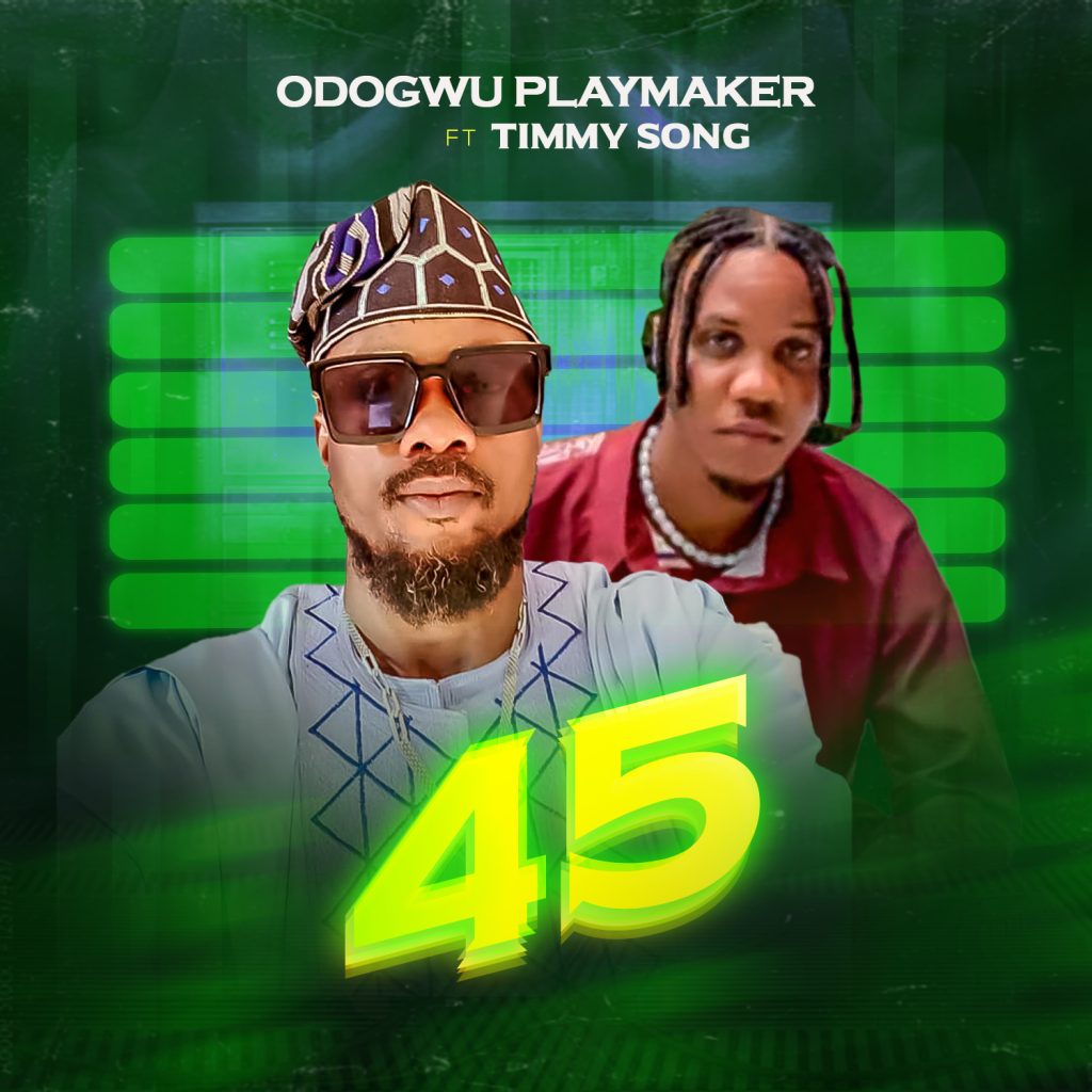 Odogwu Playmaker Ft. Timmy Song – 45