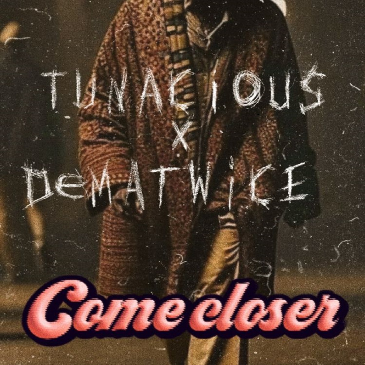 Tunacious Come Closer