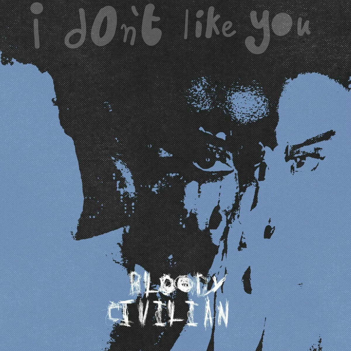 Bloody Civilian I Don’t Like You