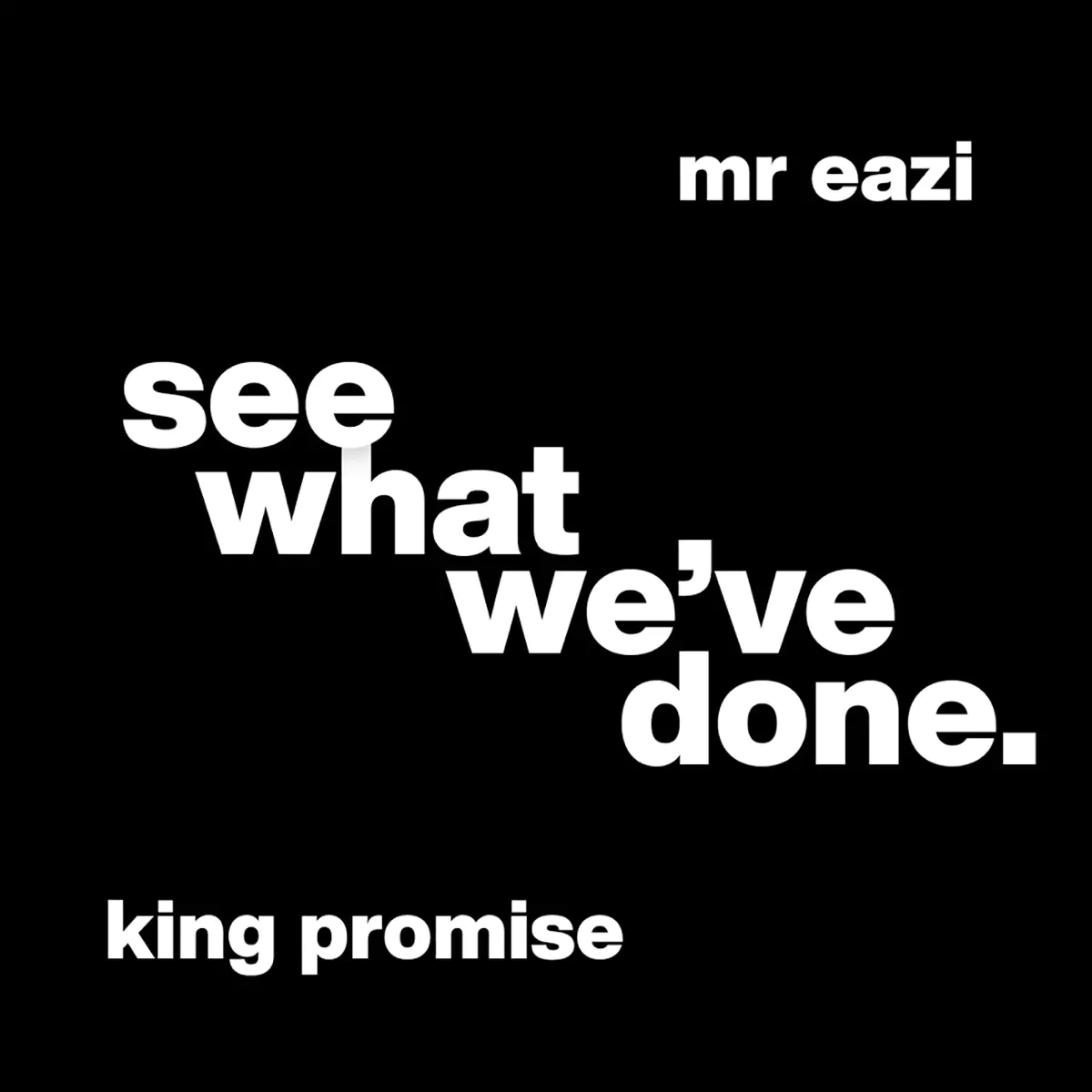 king promise, mr eazi see what we've done