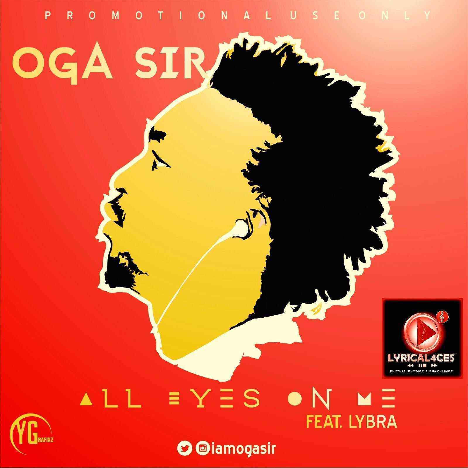 Oga Sir - All Eyes On Me Ft. Lybra (Otyno On The Beat)