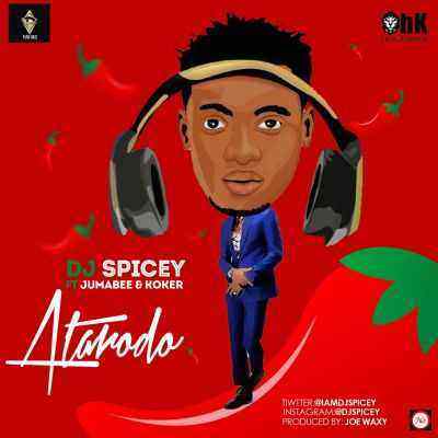 Download MP3 DJ Spicey &ndash; Atarodo ft. Jumabee & Koker - Artwork