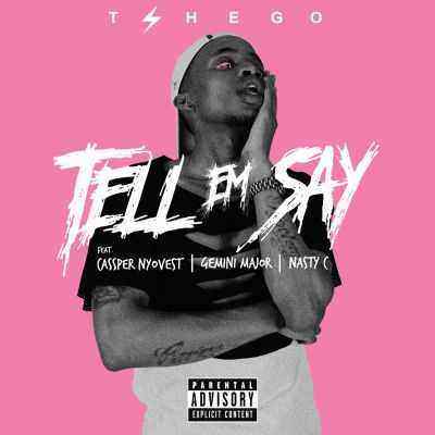 Download MP3 Tshego &ndash; Tell Em Say ft. Cassper Nyovest, Nasty_c & Gemini Major - Artwork