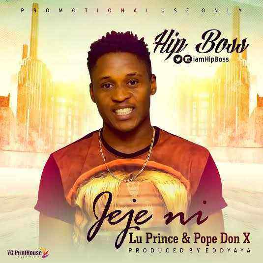 Hip Boss - JEJE NI Ft. Lu Prince x Pope Don X (Produced By Eddyaya)