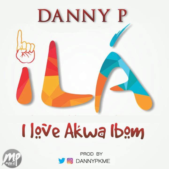MUSIC: Danny P - iLA [I Love Akwa Ibom]