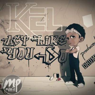 Download MP3: Kel - Act Like You Do |[]