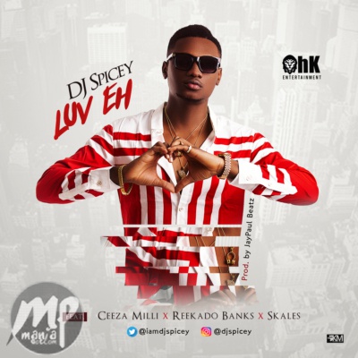 DJ Spicey - LuvEh ft. Ceeza Milli, Reekado Banks & Skales