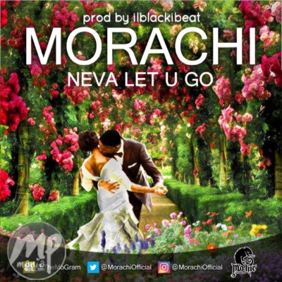 Morachi - Neva Let U Go