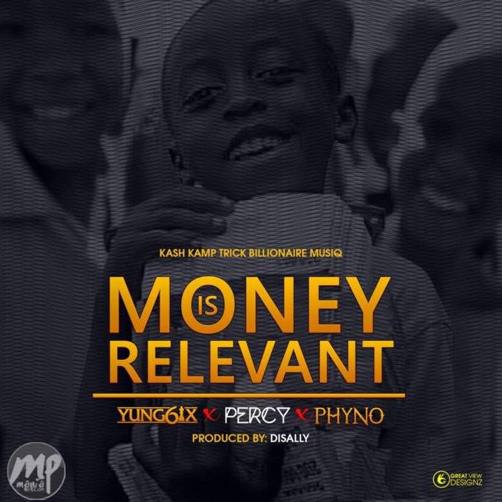 MP3: Yung6ix - Money Is Relevant ft. Phyno & Percy