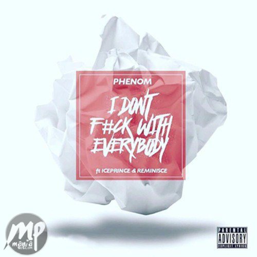 Phenom - I Don’t F**k With Everybody ft. Ice Prince & Reminisce