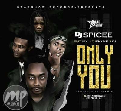 Dj Spicee - Only You ft. Leki J, C.I & Jemy Nie