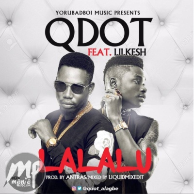 Qdot - Lalalu ft. Lil Kesh
