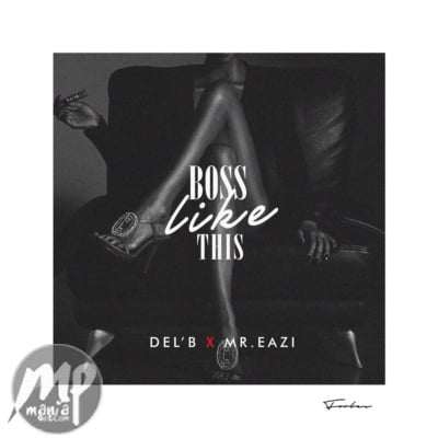 Del&rsquo;B - Boss Like This ft. Mr Eazi