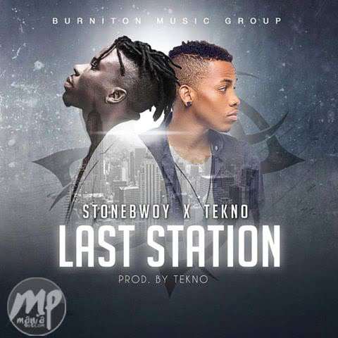 MP3: StoneBwoy - Last Station ft. Tekno |[@stonbwoyb]