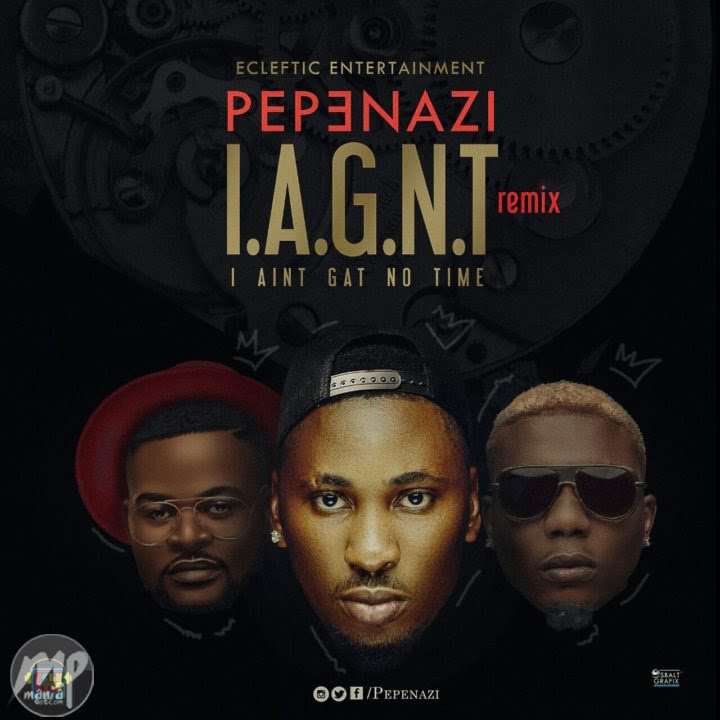 Pepenazi - I Aint Got No Time (remix) ft. Reminisce & Falz