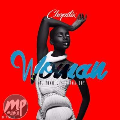 Chopstix - Woman ft. Burna Boy & Yung L