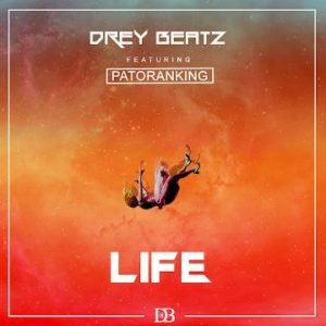 Drey Beatz - Life (ft. Patoranking)