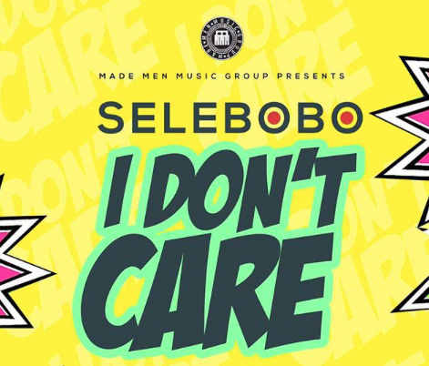Selebobo - I Don&rsquo;t Care
