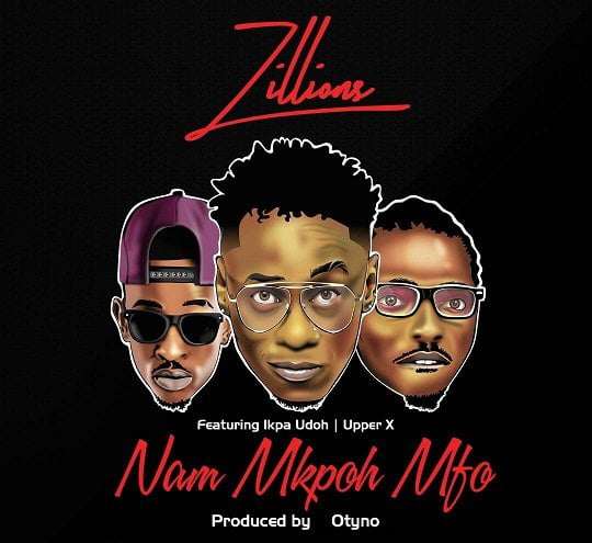 Zillions - Nam Mkpoh Mfo Ft. Ikpa Udo x Lybra x Upper X