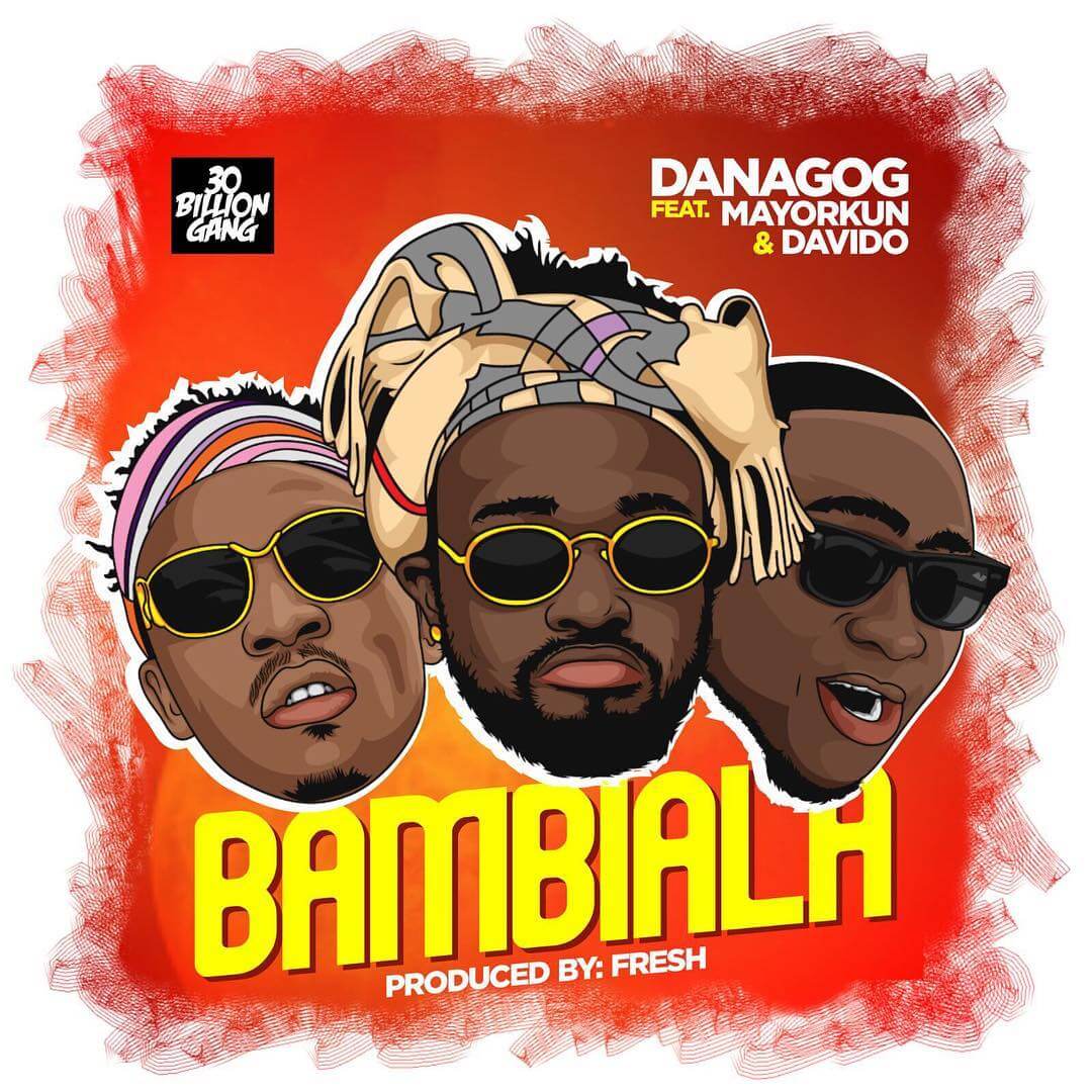 Danagog - Bambiala (ft. Davido & Mayorkun)
