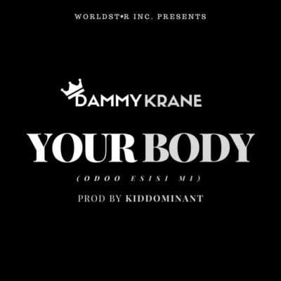 Dammy Krane - Your Body (Odoo Esisi Mi)