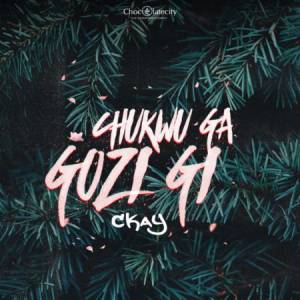 Ckay - Chukwu Ga Gozi Gi