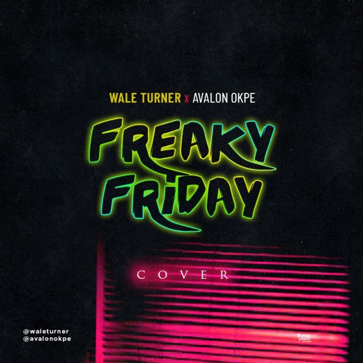 VIDEO: Wale Turner x Avalon Okpe - Freaky Friday (Cover)