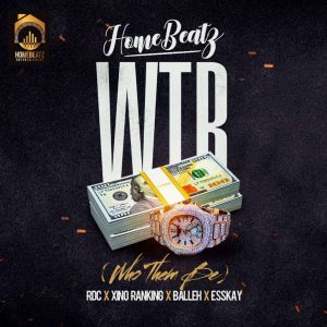 Homebeatz - Who Them Be (WTB) ft. RDC, Xino Ranking, Balleh & Esskay