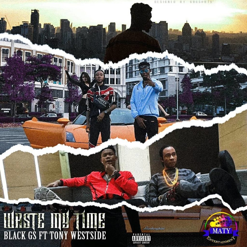 Download Mp3 + Video: Black Gs - Waste my time Ft Tony Westside