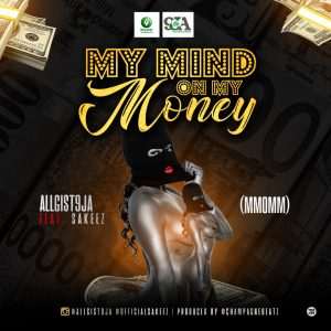 Allgist9ja - My Mind On My Money ft. Sakeez