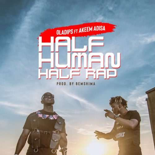 Oladips – Half Human, Half Rap ft. Akeem Adisa