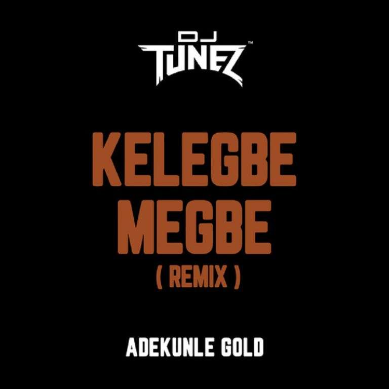 Dj Tunez & Adekunle Gold Kelegbe Megbe (remix) (prod. Sess)