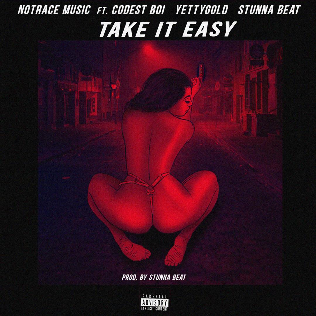 No Trace Music Take It Easy Ft. Codest Boi X Stunna Beat X Yetty Gold